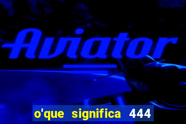 o'que significa 444 no instagram