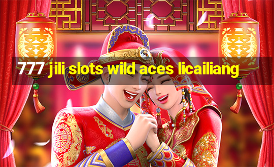 777 jili slots wild aces licailiang