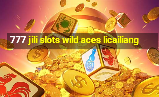 777 jili slots wild aces licailiang