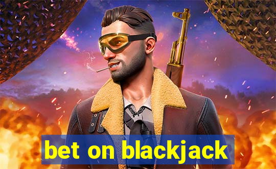 bet on blackjack