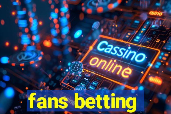 fans betting