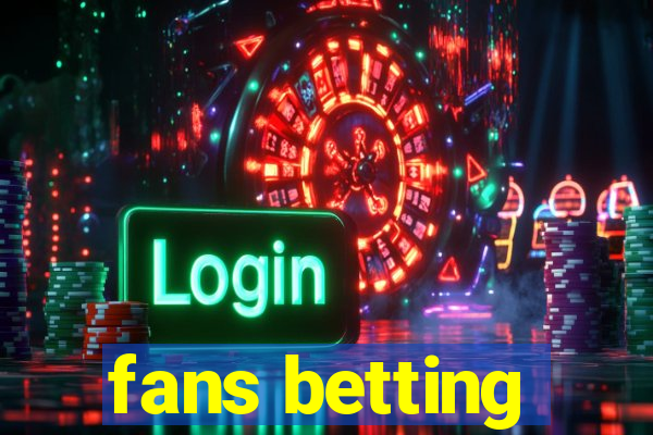 fans betting