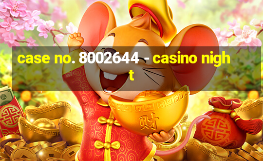 case no. 8002644 - casino night