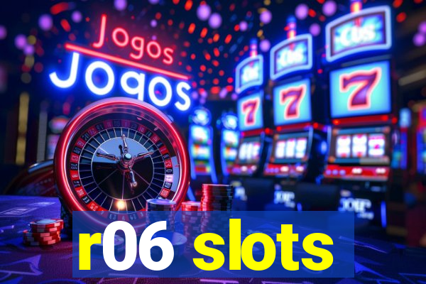 r06 slots