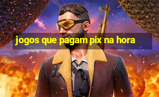 jogos que pagam pix na hora