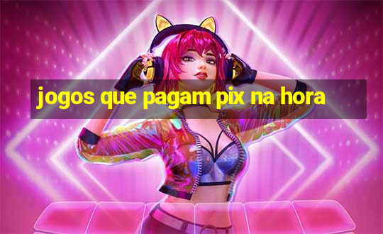 jogos que pagam pix na hora