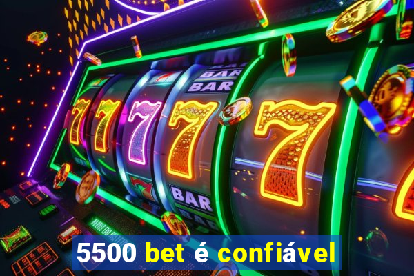 5500 bet é confiável