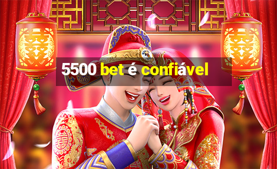 5500 bet é confiável