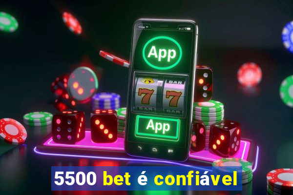 5500 bet é confiável