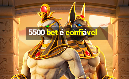 5500 bet é confiável