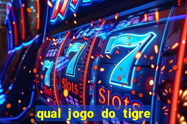 qual jogo do tigre que ganha dinheiro