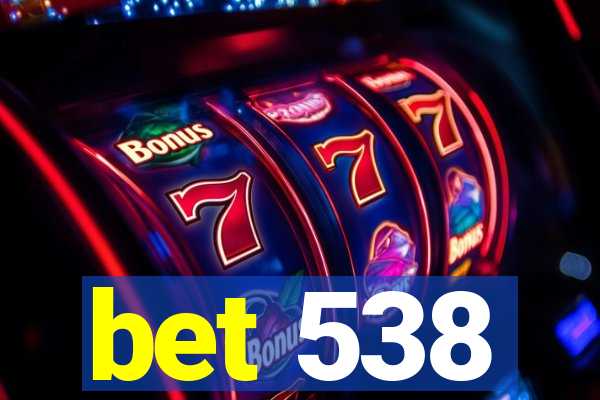 bet 538