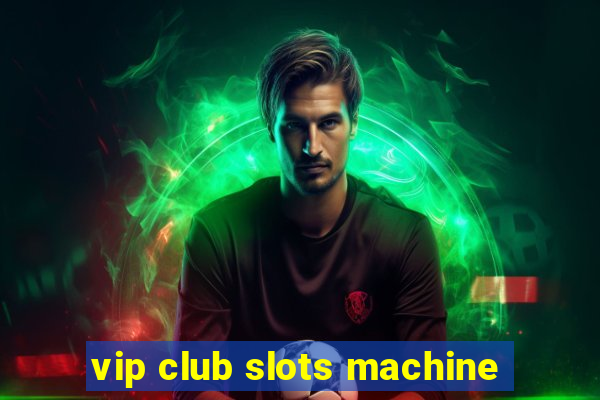 vip club slots machine