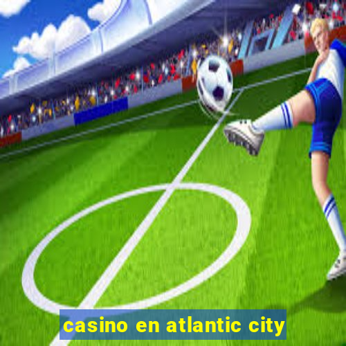 casino en atlantic city