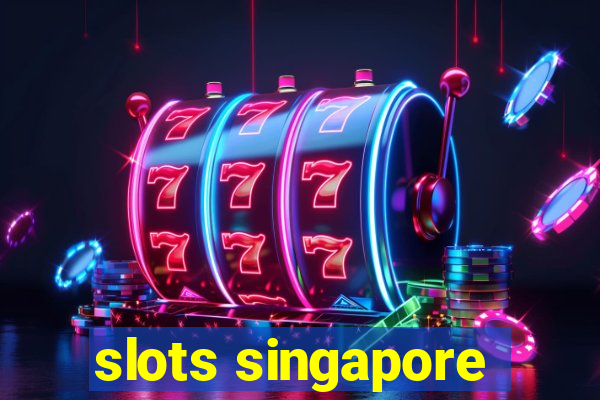 slots singapore