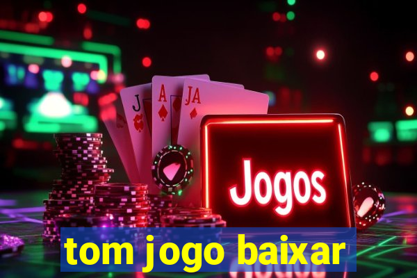 tom jogo baixar