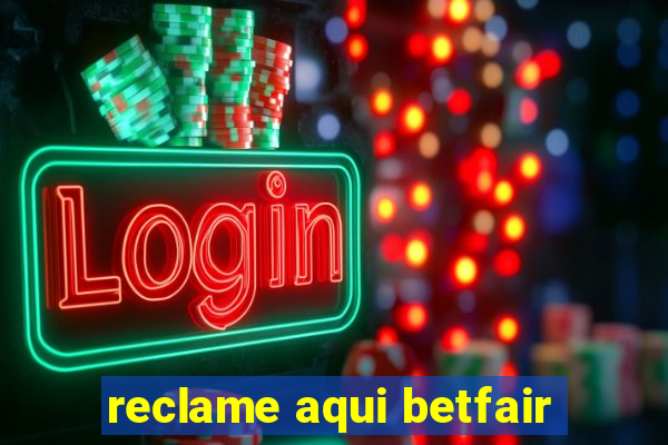 reclame aqui betfair