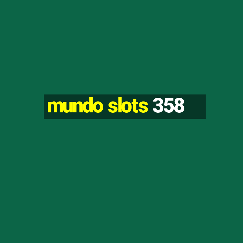 mundo slots 358