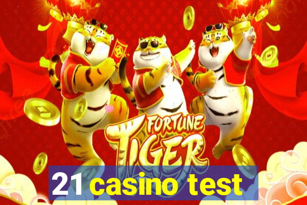 21 casino test