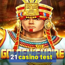 21 casino test