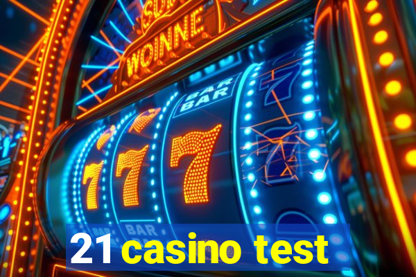 21 casino test