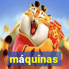 máquinas