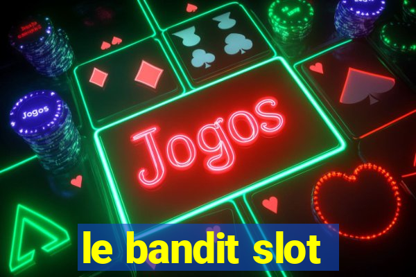 le bandit slot