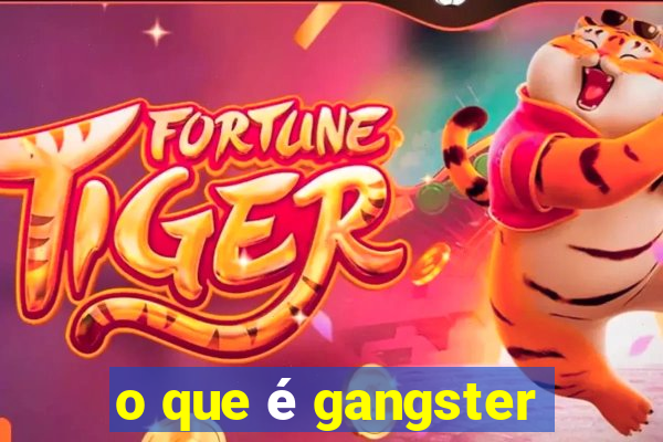 o que é gangster