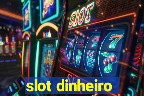 slot dinheiro