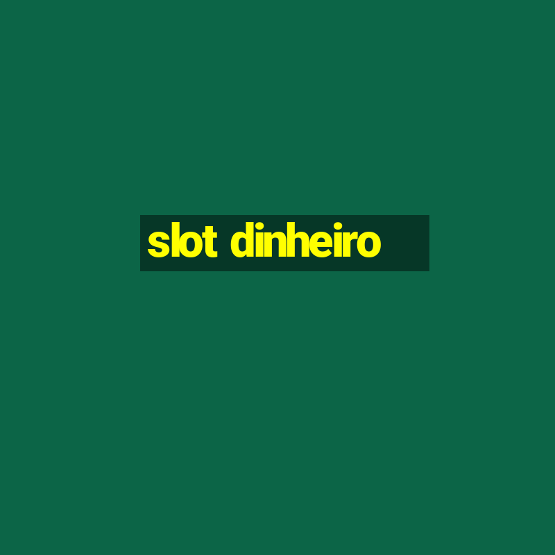 slot dinheiro