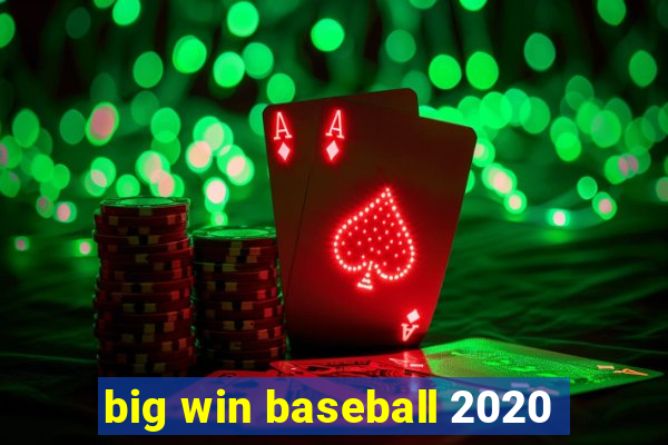 big win baseball 2020