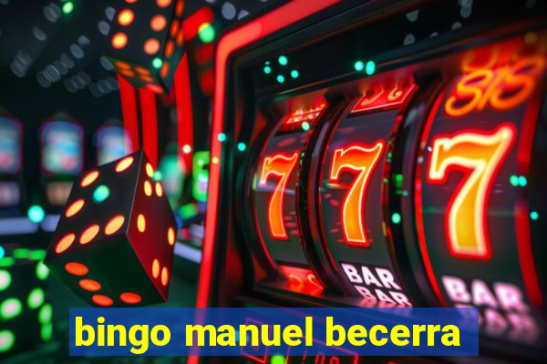 bingo manuel becerra