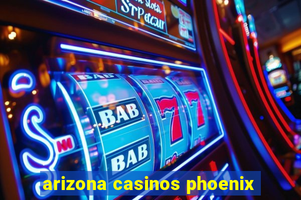 arizona casinos phoenix