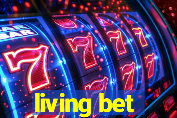 living bet