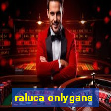 raluca onlygans