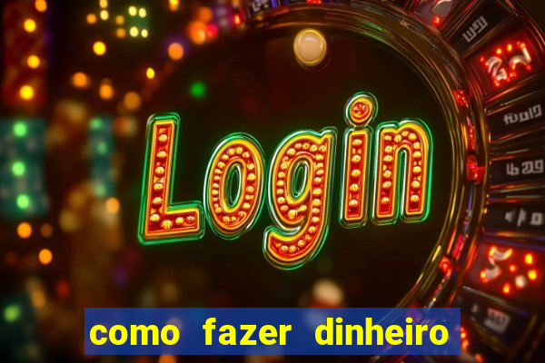 como fazer dinheiro com jogos