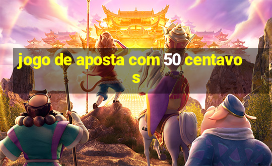 jogo de aposta com 50 centavos