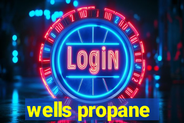 wells propane