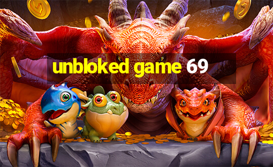 unbloked game 69