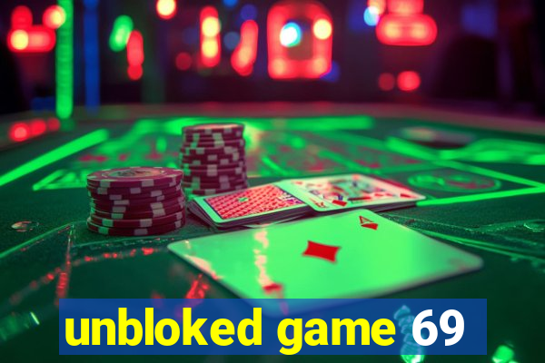 unbloked game 69