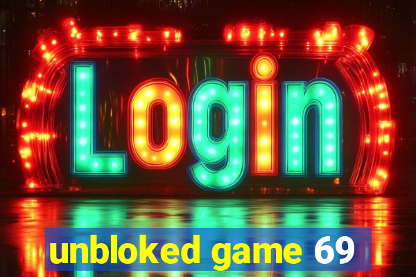 unbloked game 69