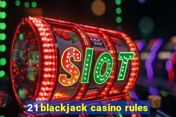 21 blackjack casino rules