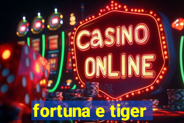 fortuna e tiger