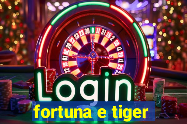 fortuna e tiger