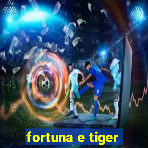 fortuna e tiger