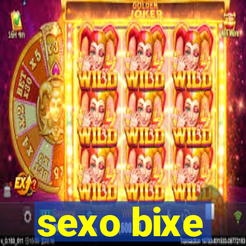 sexo bixe