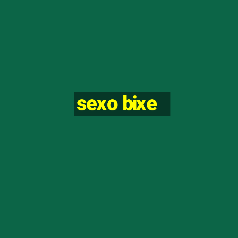 sexo bixe