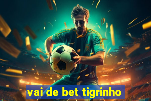 vai de bet tigrinho