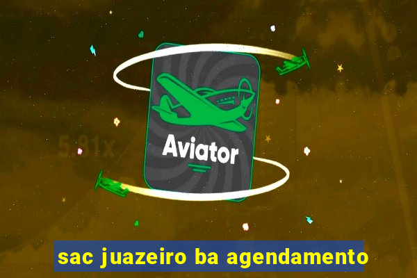 sac juazeiro ba agendamento