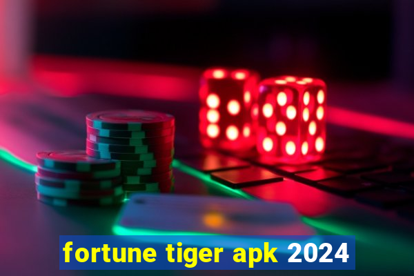 fortune tiger apk 2024